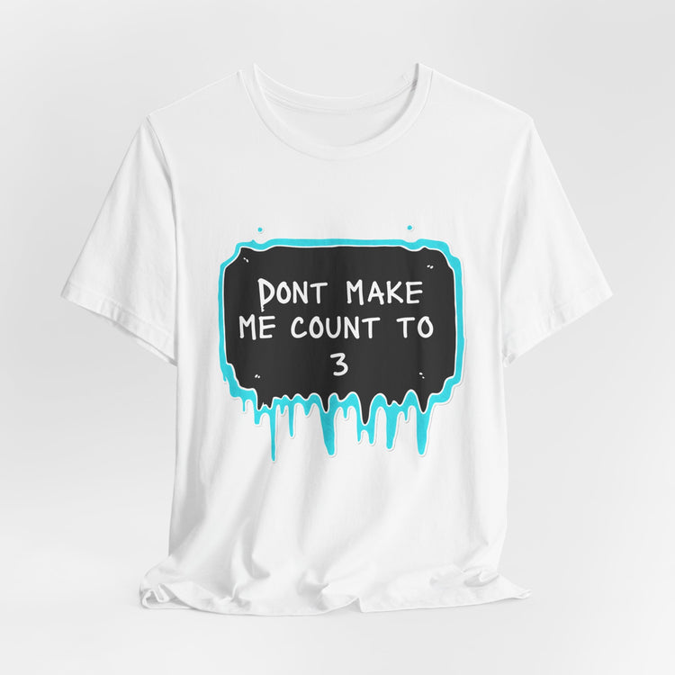 Don't make me count to 3 T-Shirt
