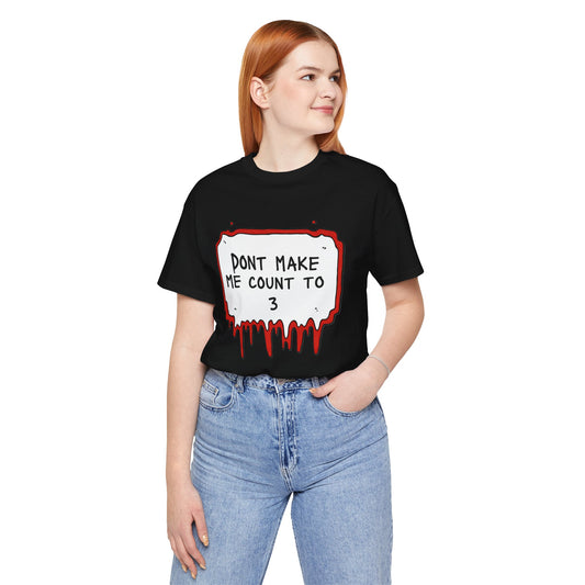 Don't make me count to 3 T-Shirt